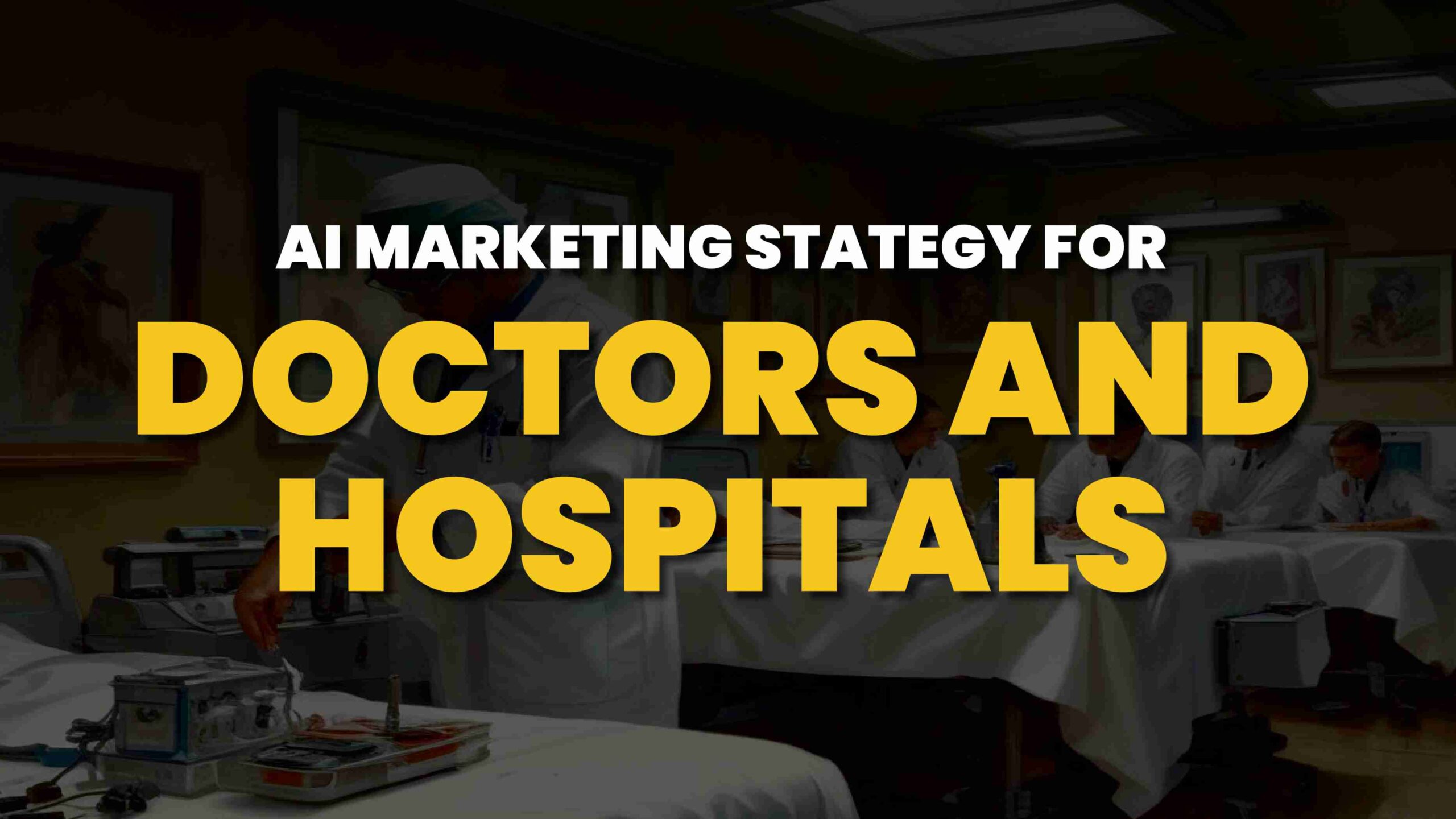 AI Marketing Strategy for Doctors and Hospitals