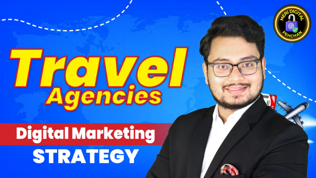 Digital Marketing Strategy for Travel Agencies by Meri Digital Pehchan